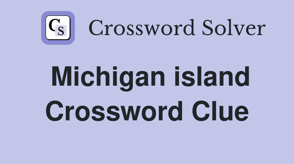 Michigan island Crossword Clue