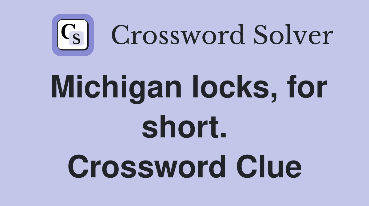 Michigan locks, for short. Crossword Clue