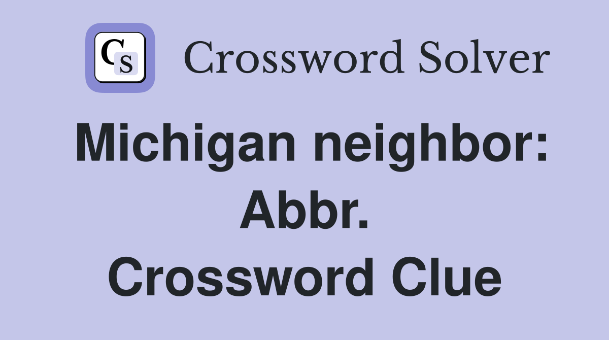 Michigan neighbor: Abbr. Crossword Clue