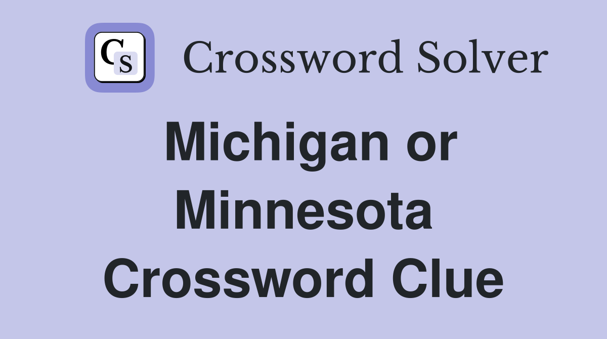 Michigan or Minnesota Crossword Clue