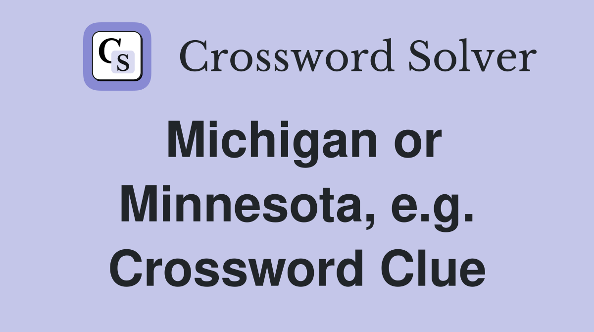 Michigan or Minnesota, e.g. Crossword Clue