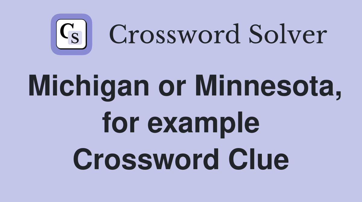 Michigan or Minnesota, for example Crossword Clue