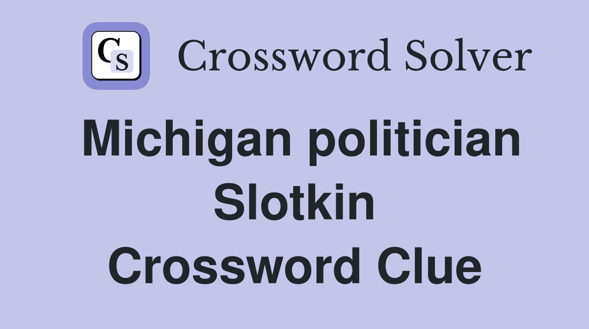 Michigan politician Slotkin Crossword Clue