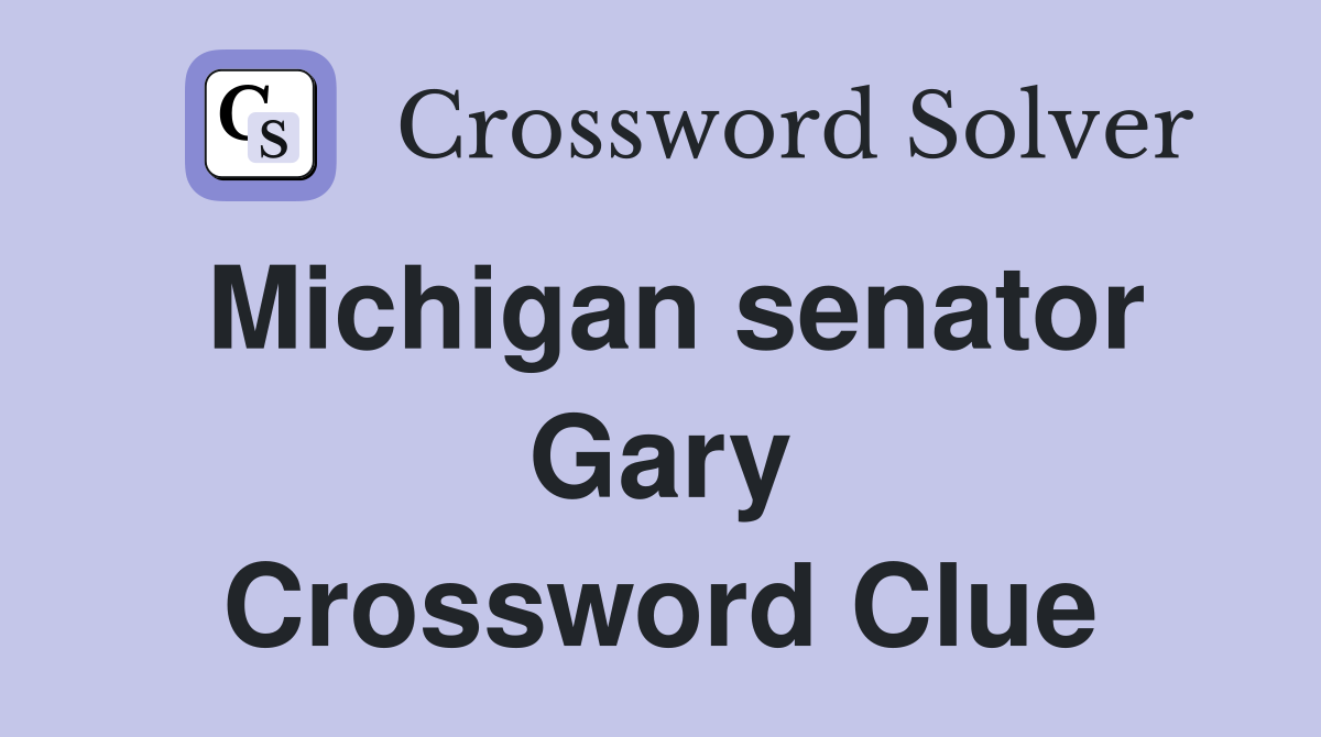Michigan senator Gary Crossword Clue
