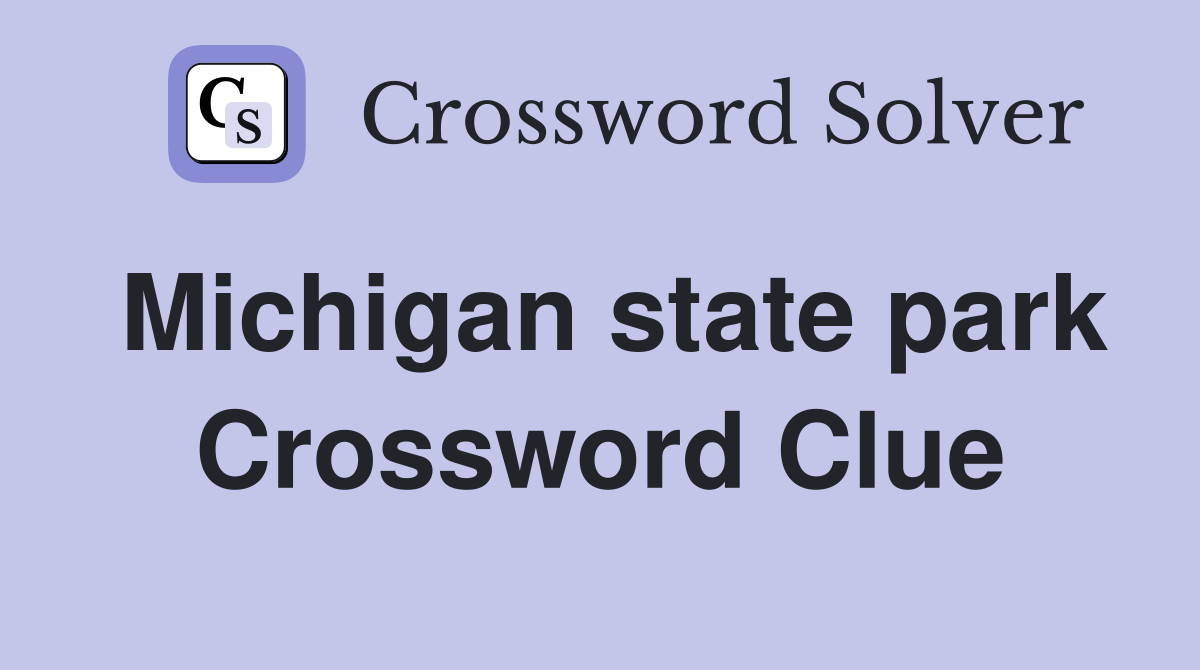 Michigan state park Crossword Clue