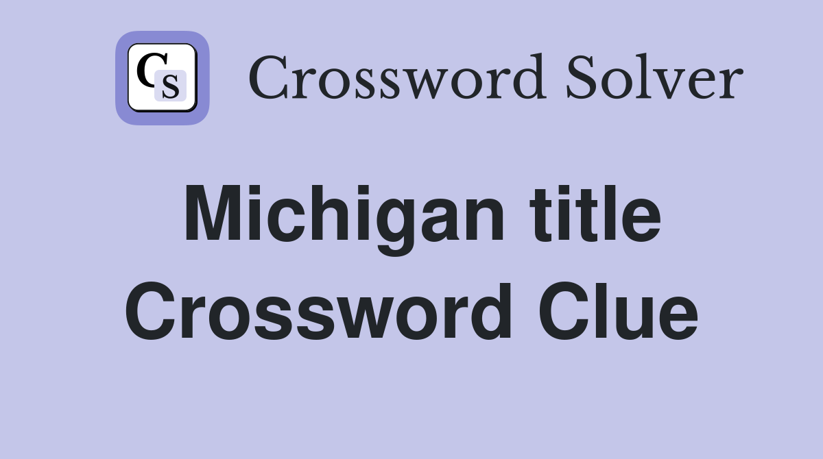 Michigan title Crossword Clue