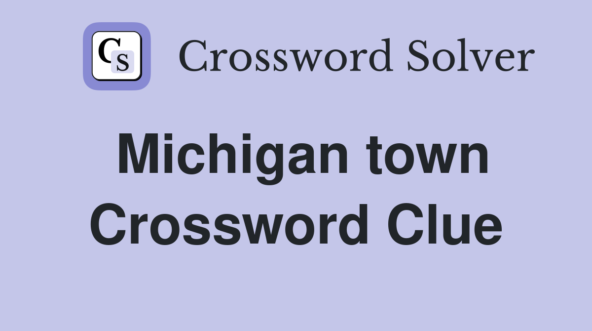 Michigan town Crossword Clue