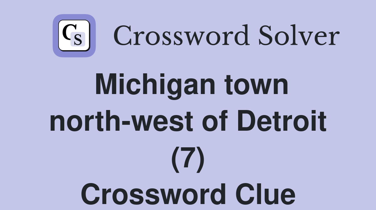 Michigan town north-west of Detroit (7) Crossword Clue