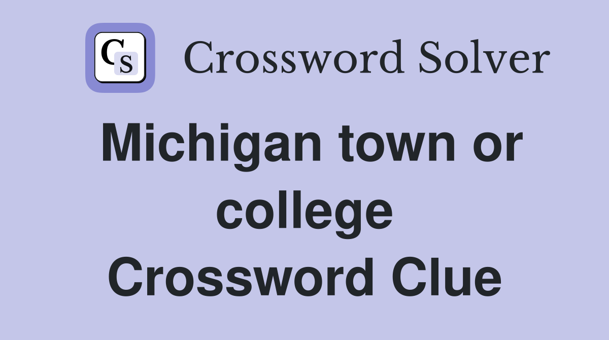 Michigan town or college Crossword Clue