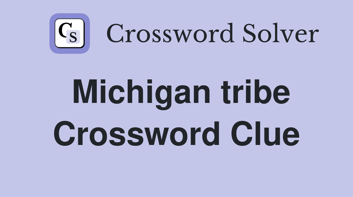 Michigan tribe Crossword Clue