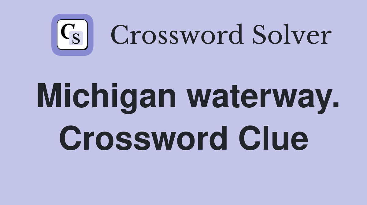 Michigan waterway. Crossword Clue