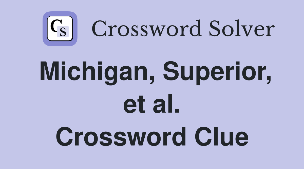 Michigan, Superior, et al. Crossword Clue