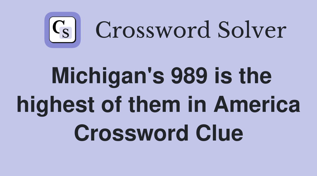 Michigan's 989 is the highest of them in America Crossword Clue
