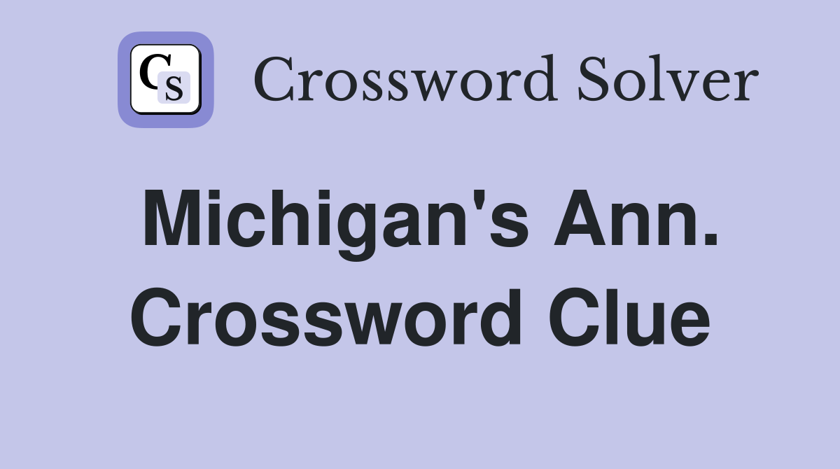 Michigan's Ann. Crossword Clue