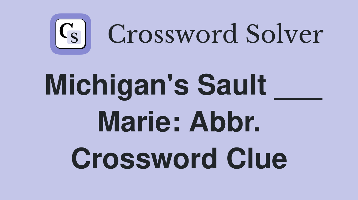 Michigan's Sault ___ Marie: Abbr. Crossword Clue