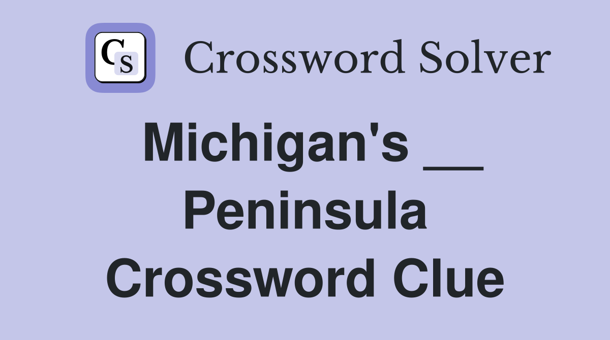 Michigan's __ Peninsula Crossword Clue
