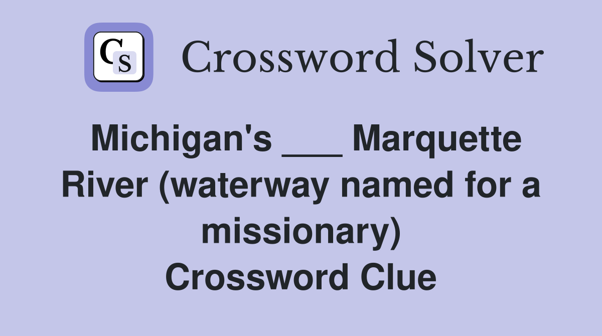 Michigan's ___ Marquette River (waterway named for a missionary) Crossword Clue