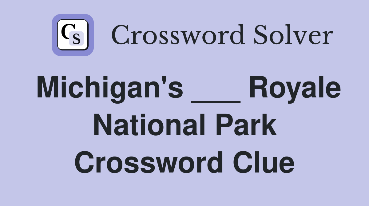 Michigan's ___ Royale National Park Crossword Clue