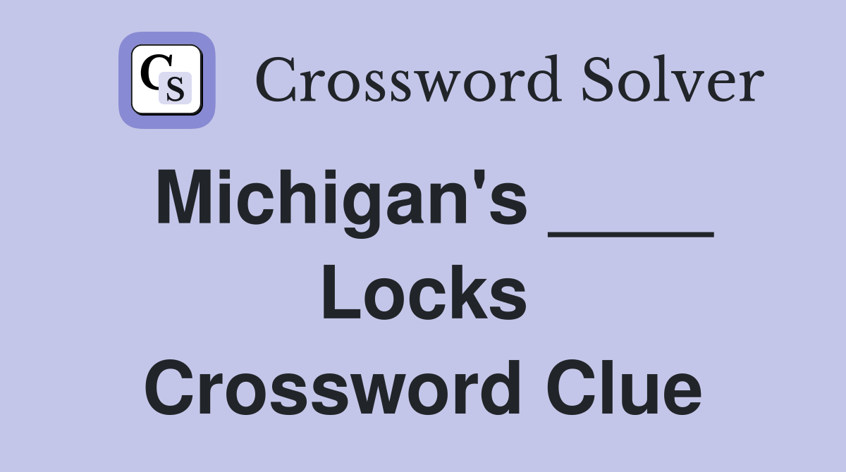 Michigan's ____ Locks Crossword Clue