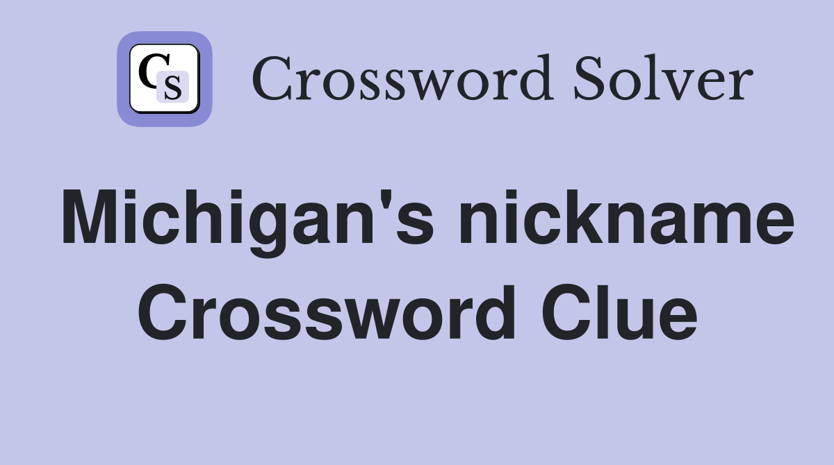 Michigan's nickname Crossword Clue