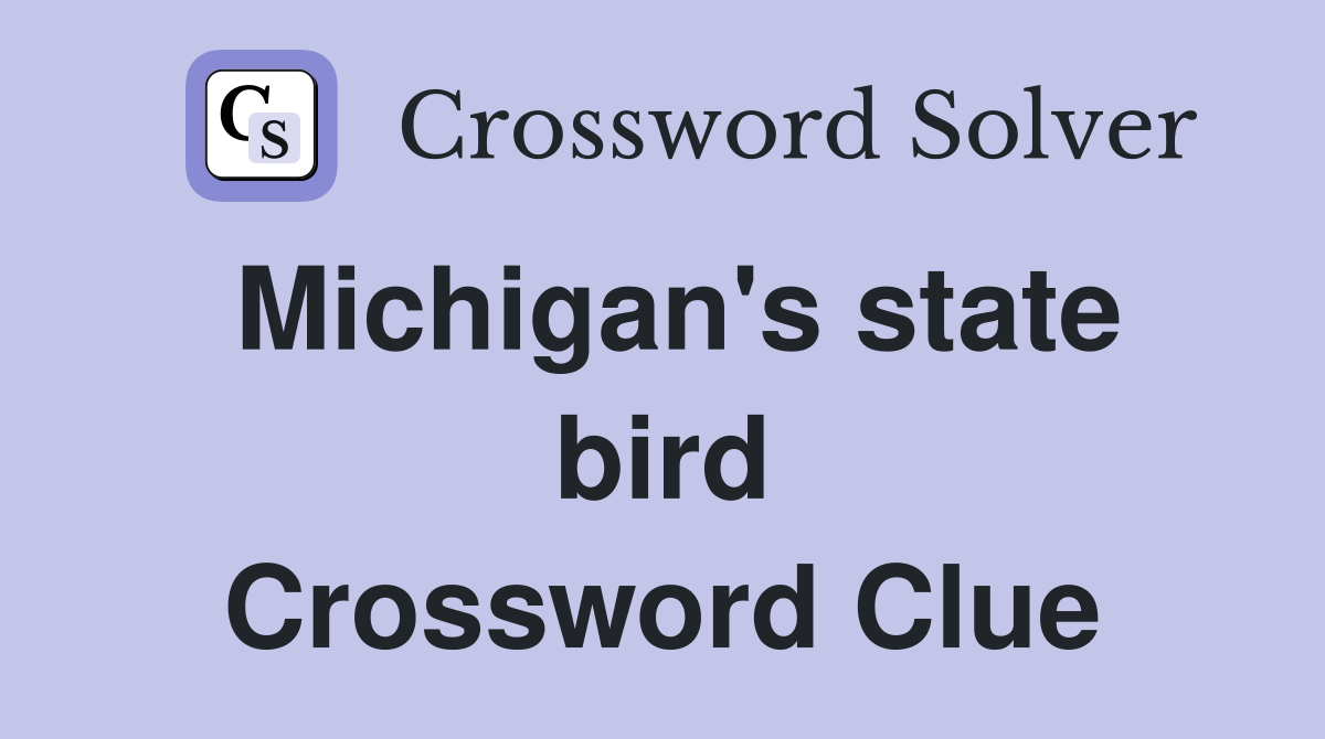 Michigan's state bird Crossword Clue