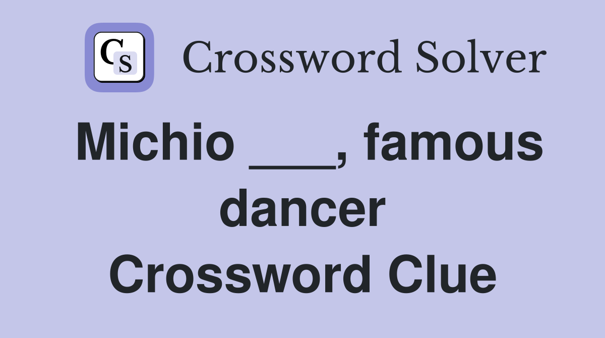 Michio ___, famous dancer Crossword Clue