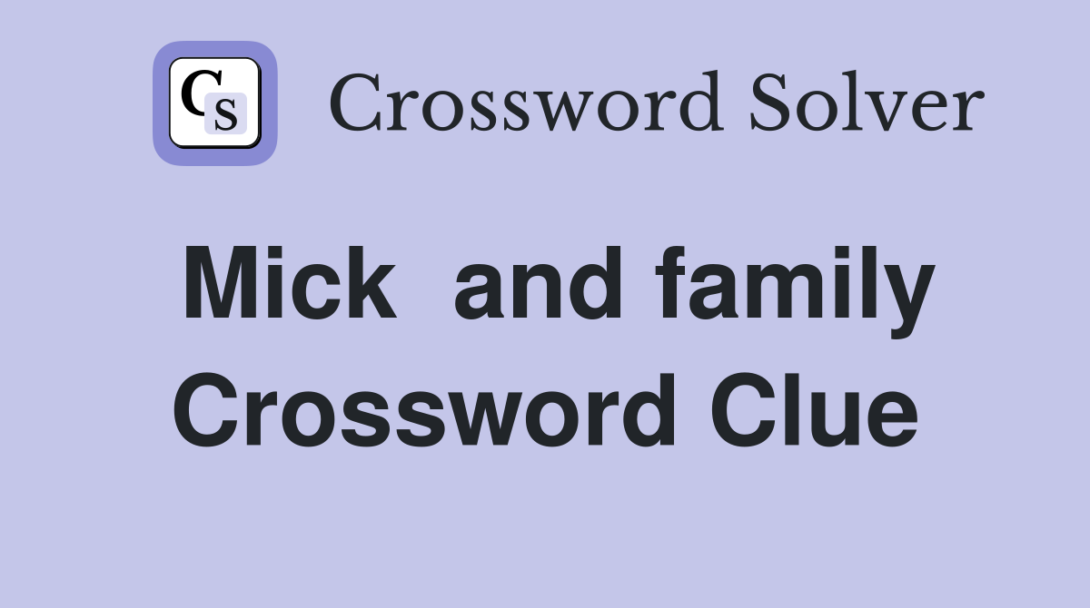 Mick  and family Crossword Clue
