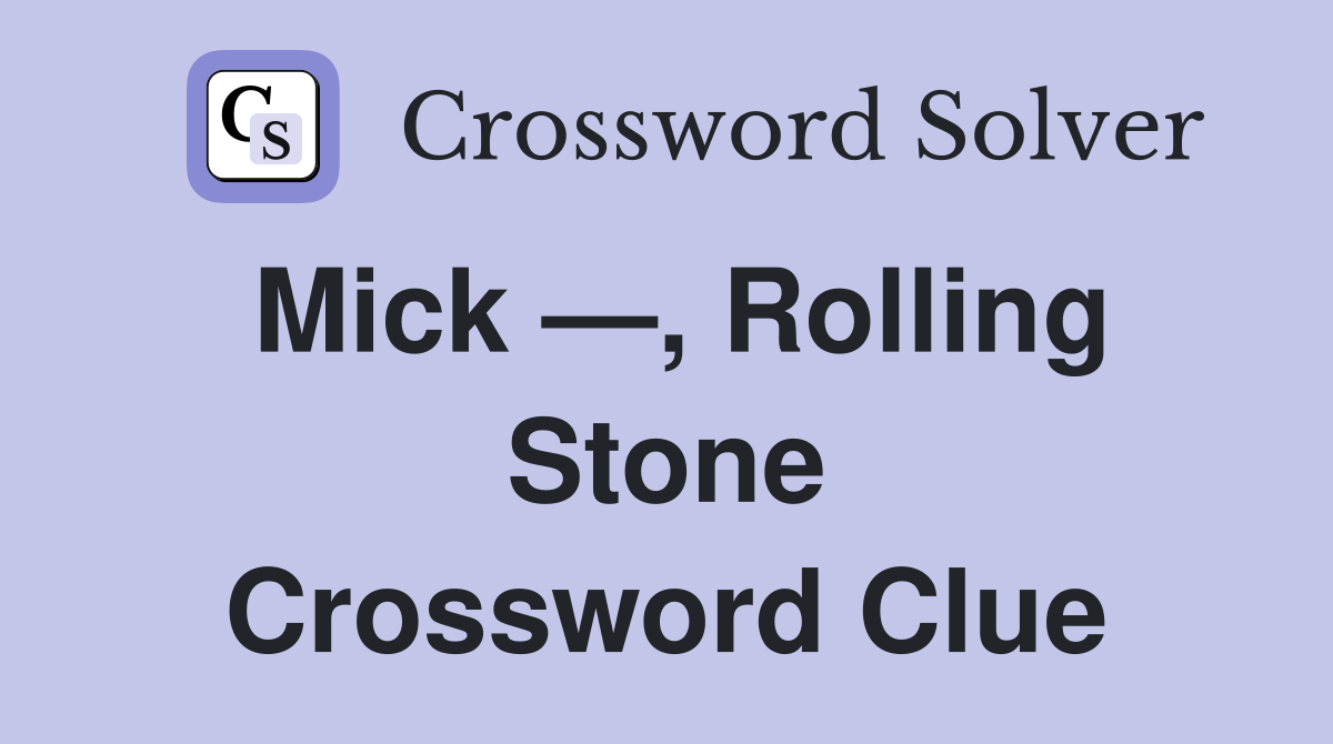 Mick —, Rolling Stone Crossword Clue