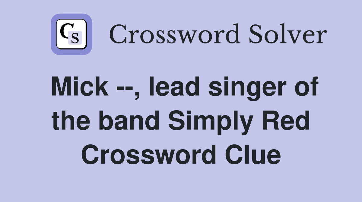 Mick --, lead singer of the band Simply Red Crossword Clue