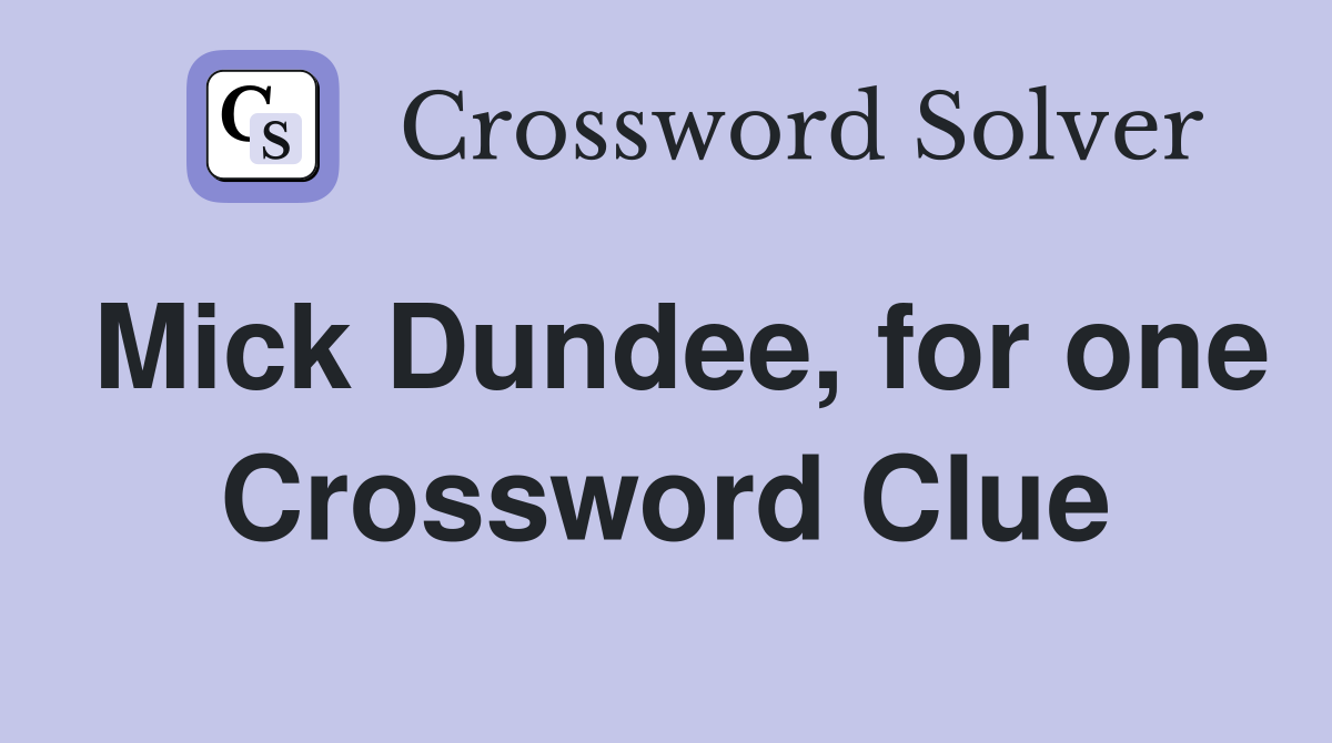 Mick Dundee, for one Crossword Clue