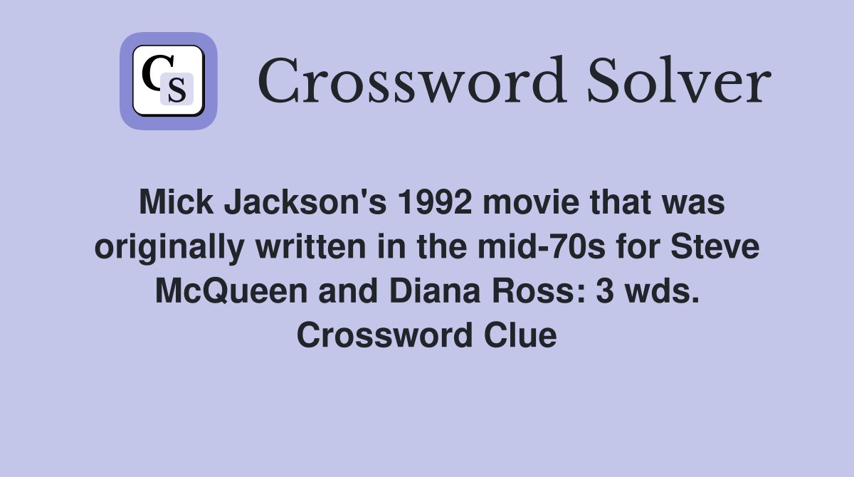 Mick Jackson's 1992 movie that was originally written in the mid-70s for Steve McQueen and Diana Ross: 3 wds. Crossword Clue