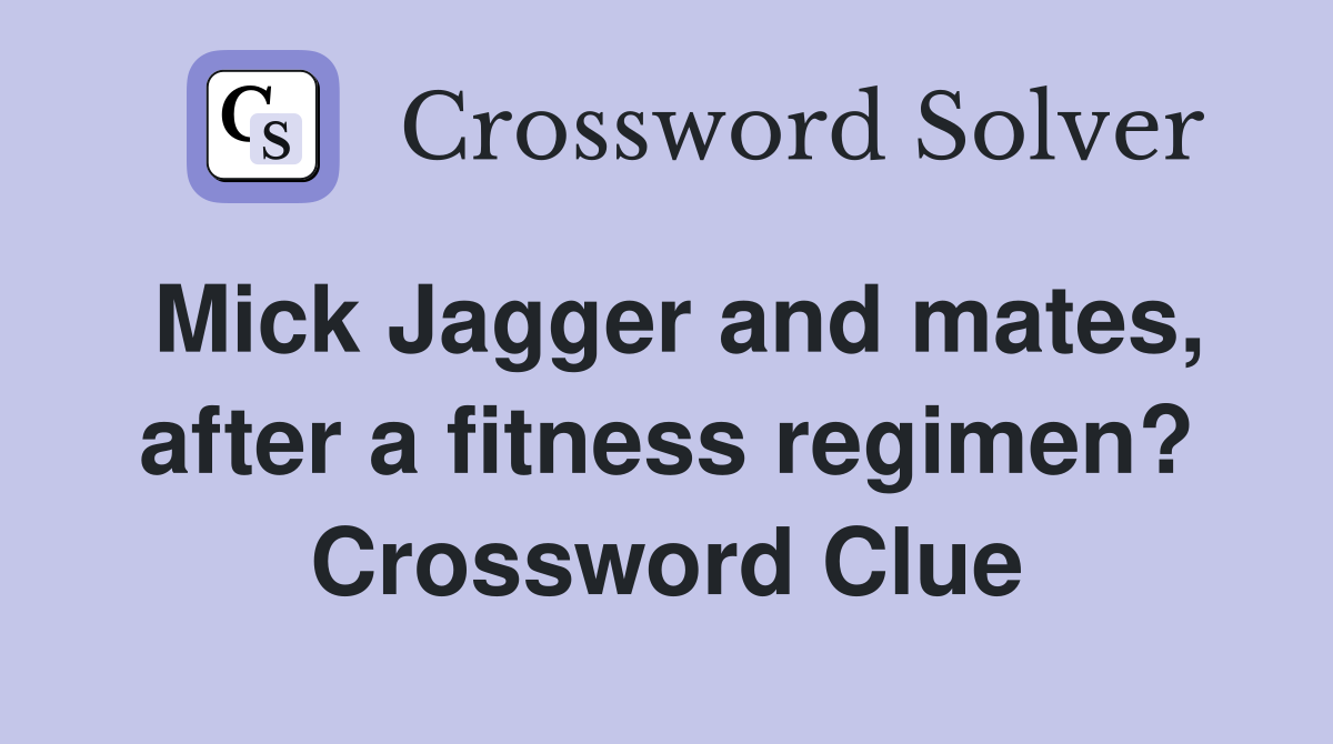Mick Jagger and mates, after a fitness regimen? Crossword Clue