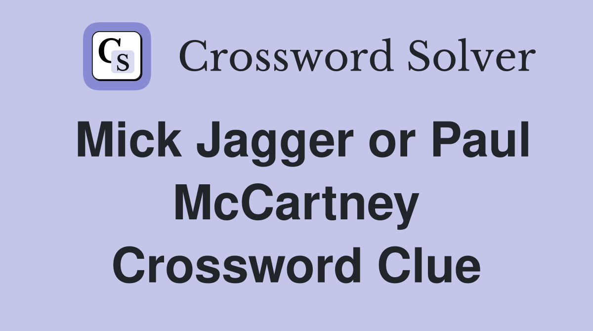 Mick Jagger or Paul McCartney Crossword Clue