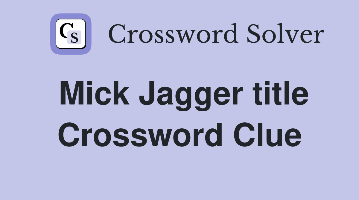 Mick Jagger title Crossword Clue
