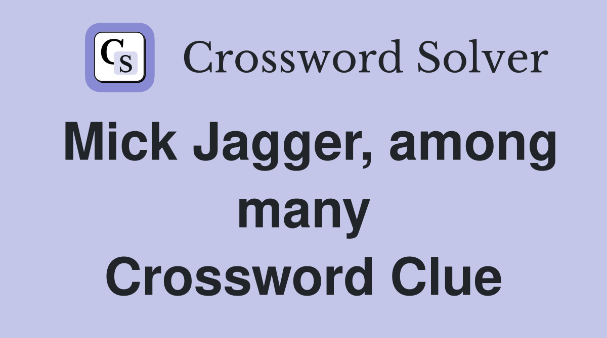 Mick Jagger, among many Crossword Clue