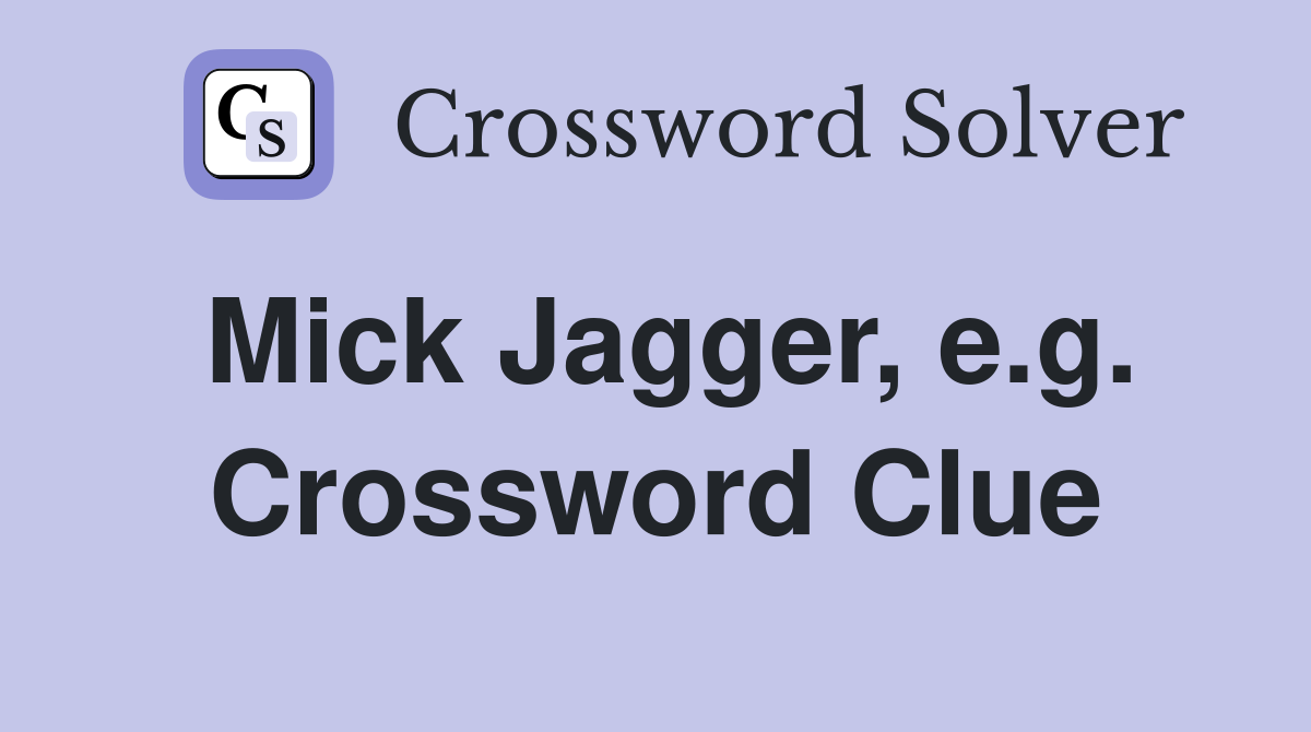 Mick Jagger, e.g. Crossword Clue