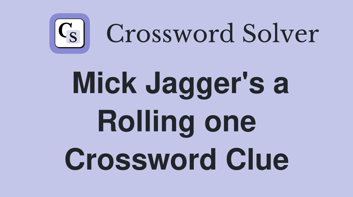 Mick Jagger's a Rolling one Crossword Clue