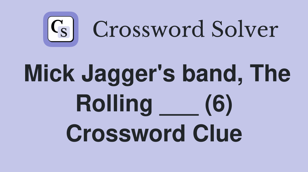 Mick Jagger's band, The Rolling ___ (6) Crossword Clue