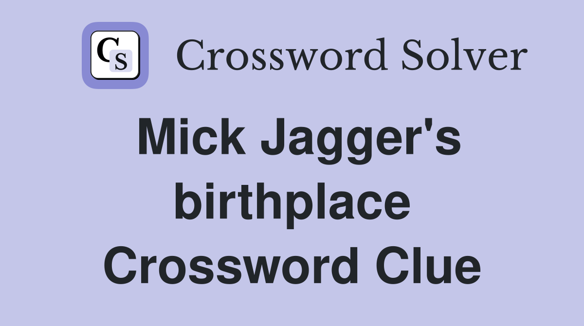Mick Jagger's birthplace Crossword Clue