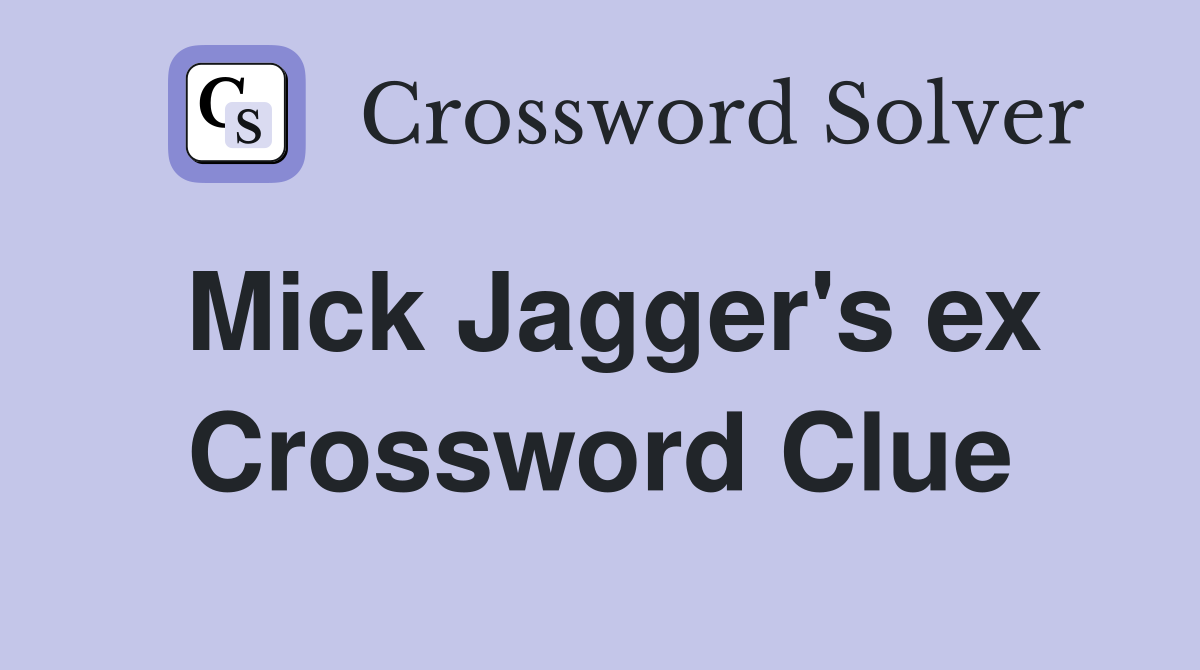 Mick Jagger's ex Crossword Clue