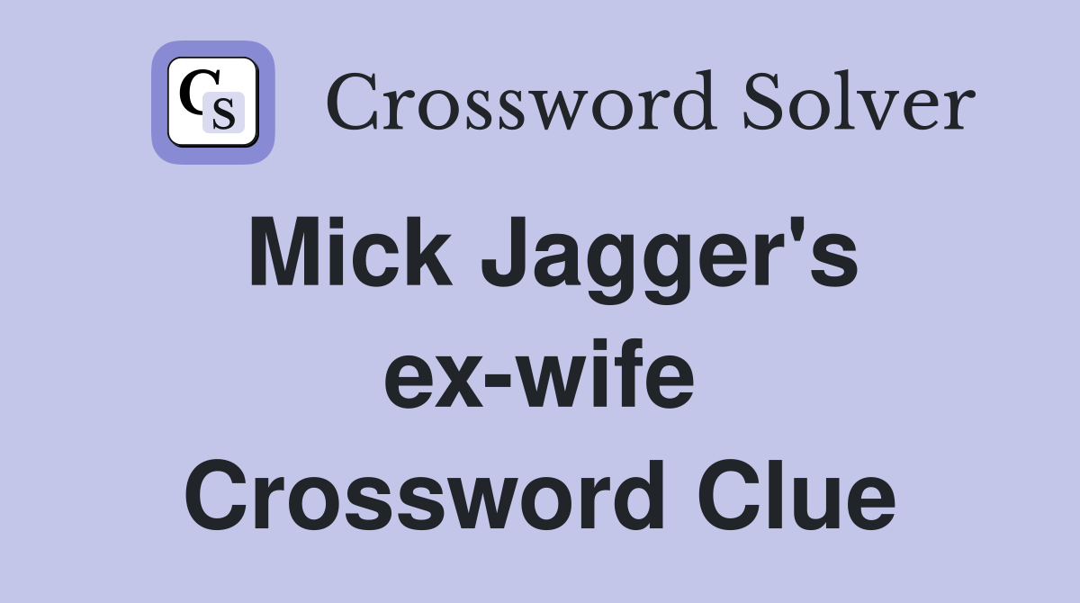 Mick Jagger's ex-wife Crossword Clue