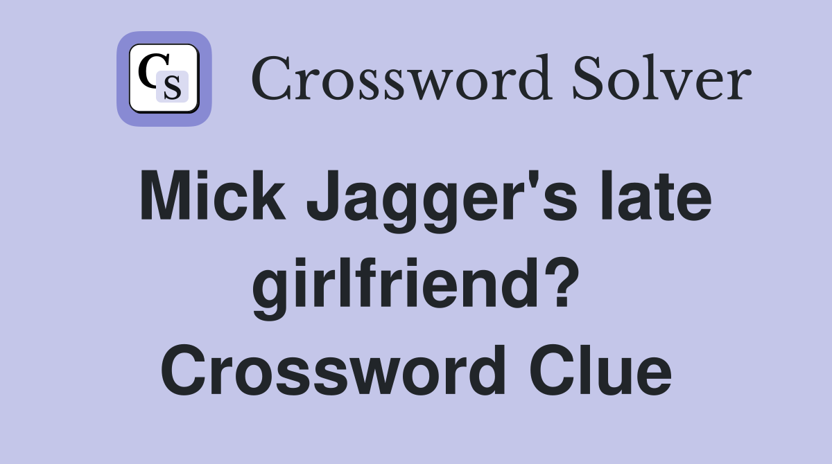 Mick Jagger's late girlfriend? Crossword Clue