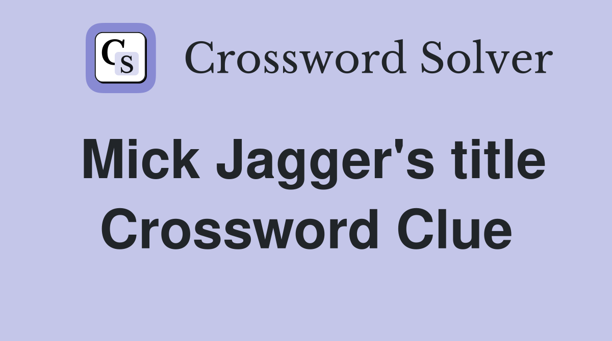 Mick Jagger's title Crossword Clue