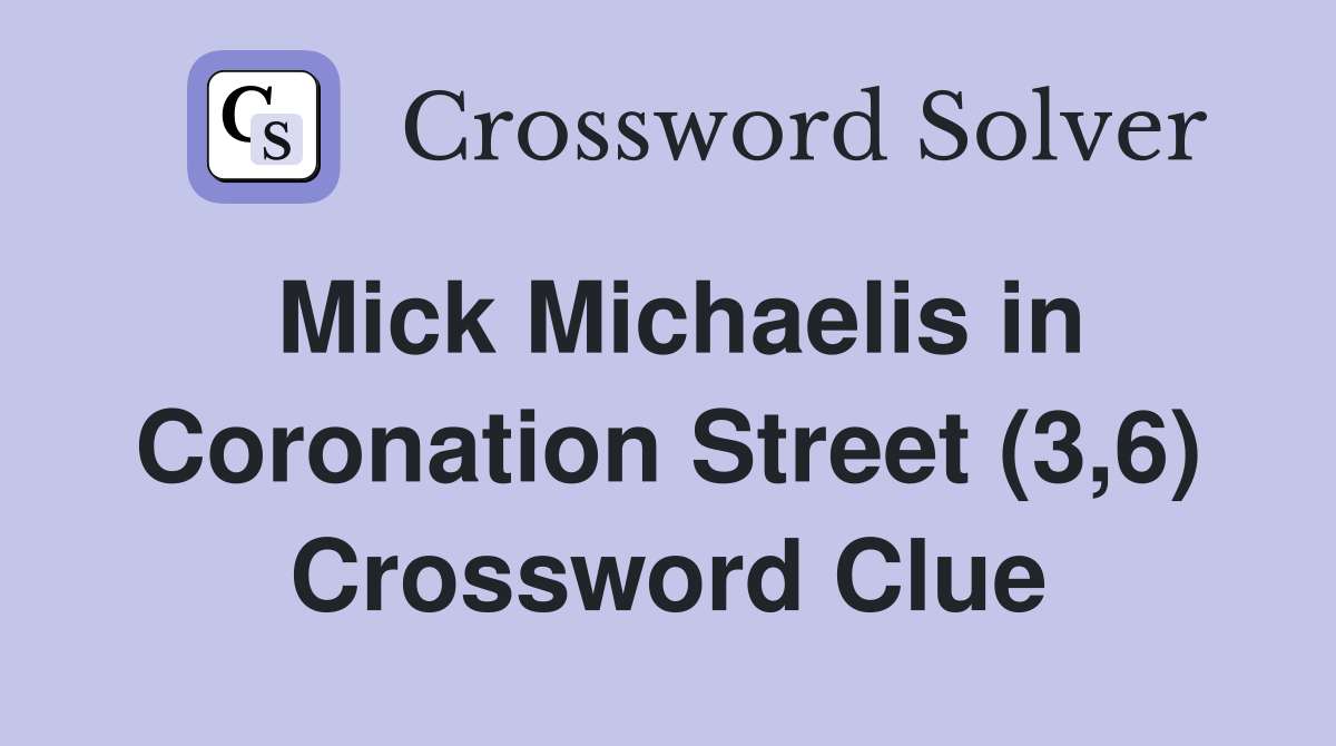 Mick Michaelis in Coronation Street (3,6) Crossword Clue