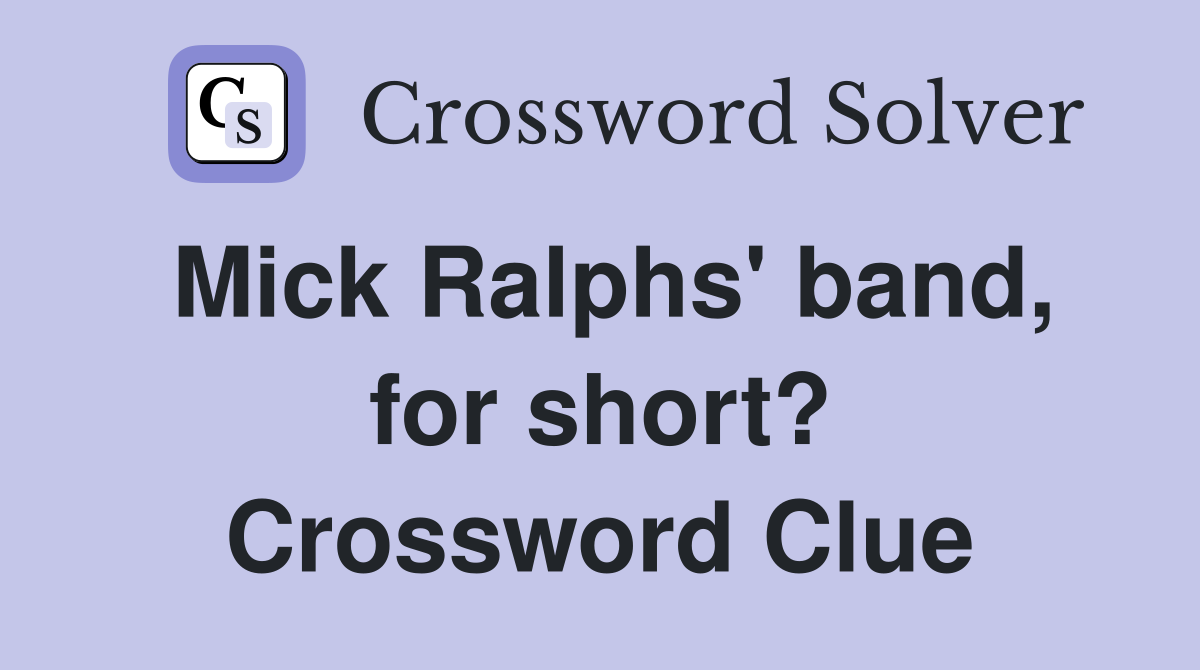 Mick Ralphs' band, for short? Crossword Clue