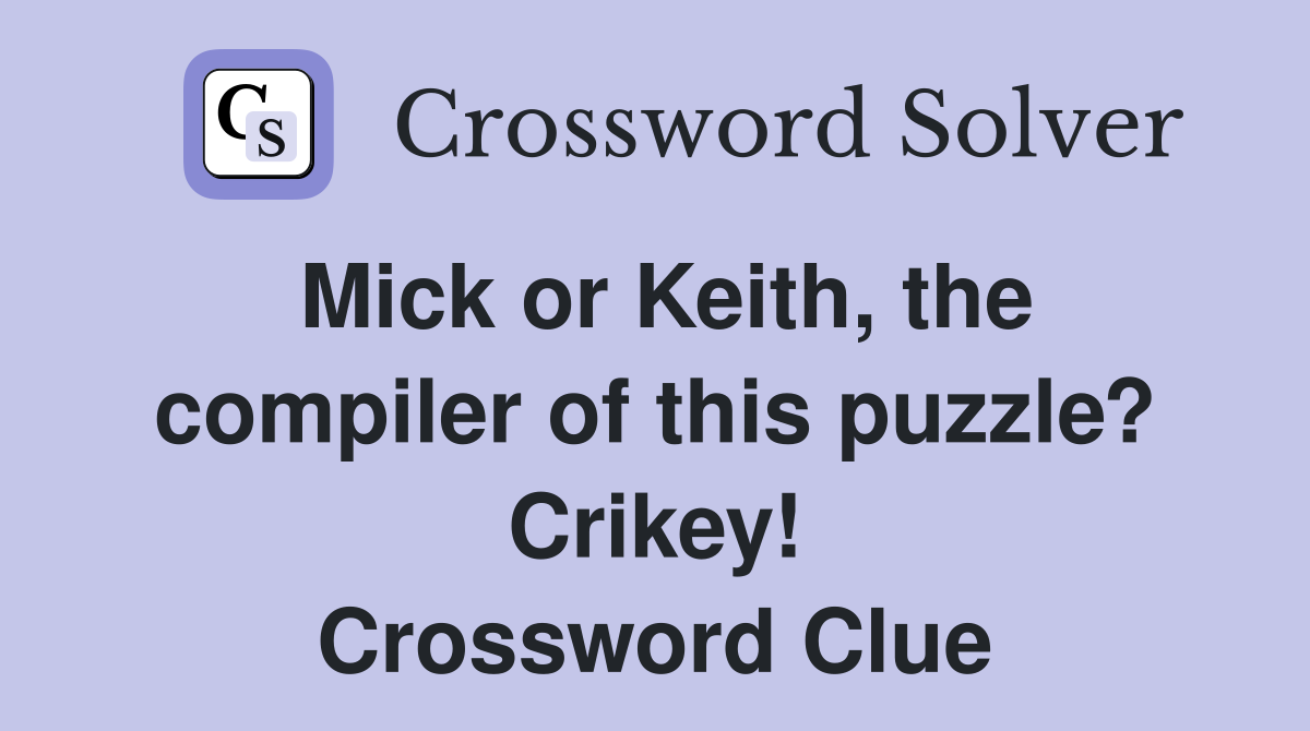 Mick or Keith, the compiler of this puzzle? Crikey! Crossword Clue