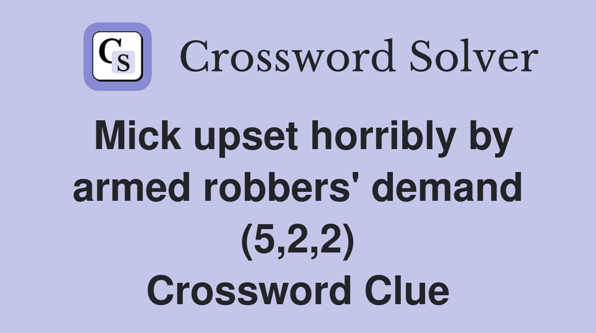 Mick upset horribly by armed robbers' demand (5,2,2) Crossword Clue