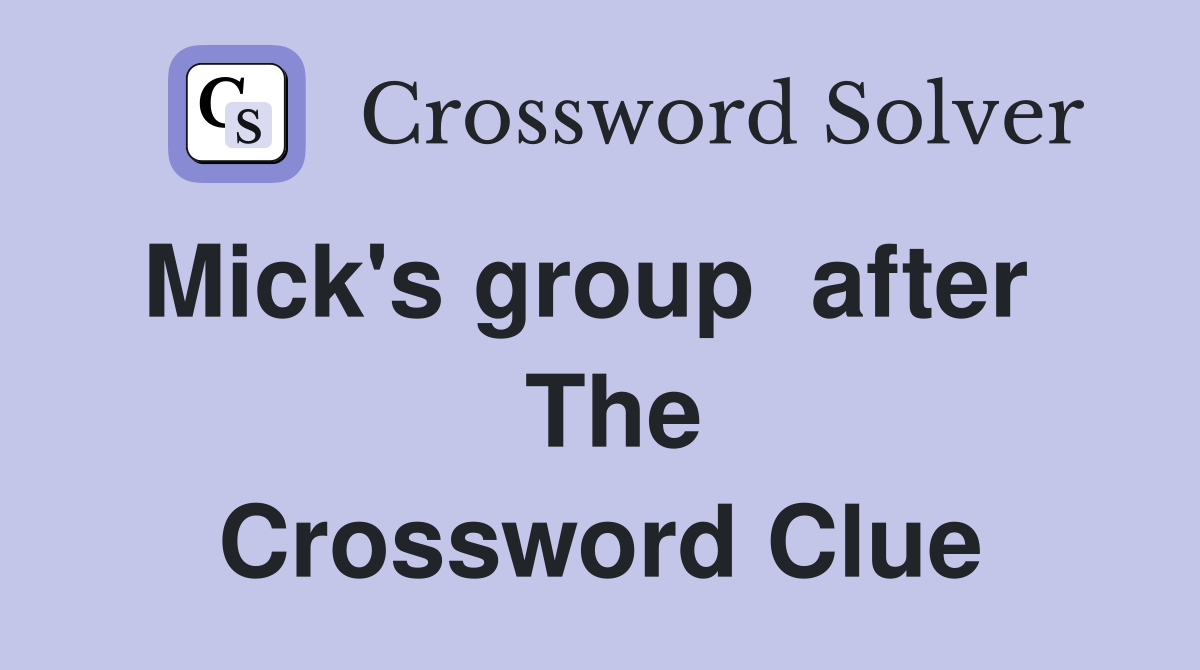 Mick's group  after    The Crossword Clue