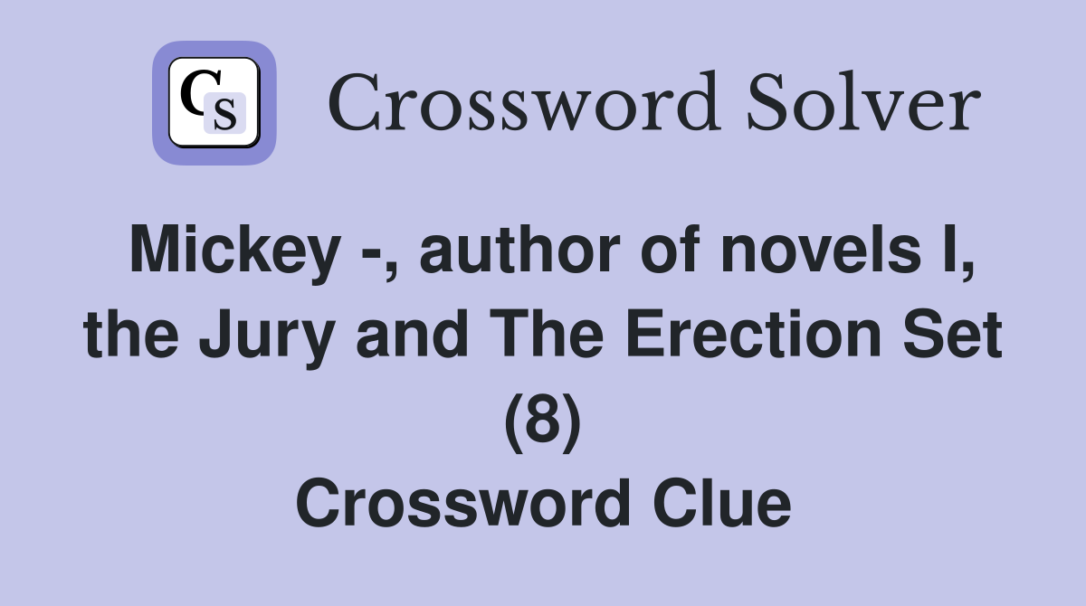 Mickey -, author of novels I, the Jury and The Erection Set (8) Crossword Clue