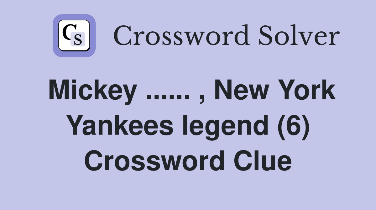 Mickey ...... , New York Yankees legend (6) Crossword Clue